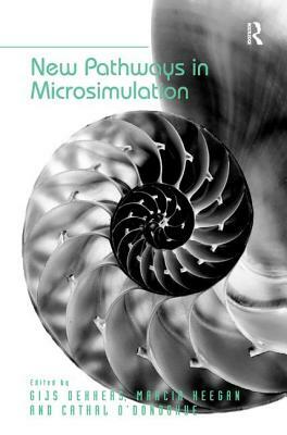 New Pathways in Microsimulation. by Gijs Dekkers, Marcia Keegan and Cathal O'Donoghue by Marcia Keegan, Gijs Dekkers