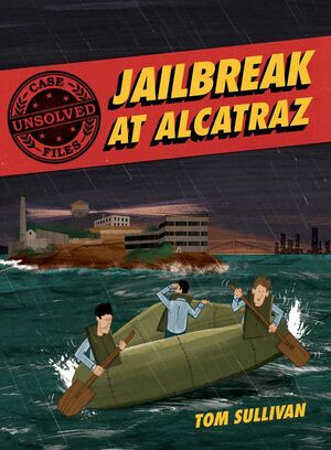 Unsolved Case Files: Jailbreak at Alcatraz by Tom Sullivan