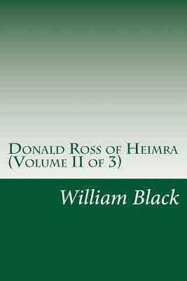Donald Ross of Heimra (Volume II of 3) by William Black