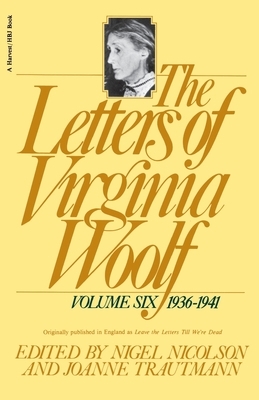 The Letters of Virginia Woolf: Vol. 6 (1936-1941) by Virginia Woolf