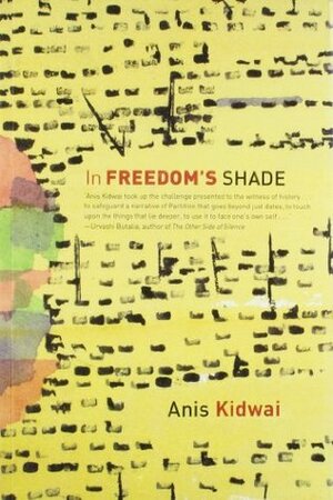 In Freedom's Shade by Anis Qidvai, Anis Kidwai, Ayesha Kidwai