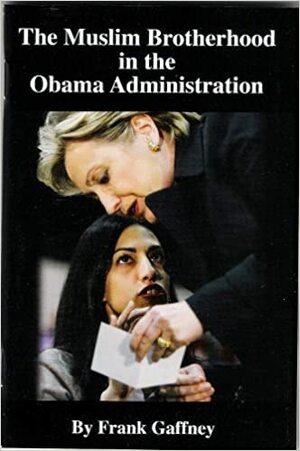 The Muslim Brotherhood in the Obama Administration by Frank J. Gaffney Jr.