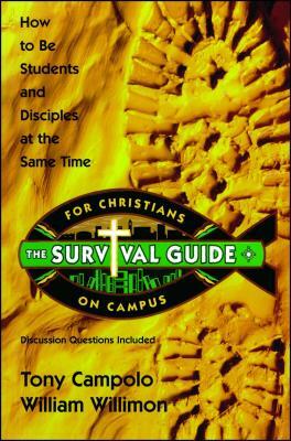 Survival Guide for Christians on Campus: How to Be Students and Disciples at the Same Time by William Willimon, Anthony Campolo, Tony Campolo