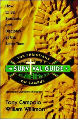 Survival Guide for Christians on Campus: How to Be Students and Disciples at the Same Time by Tony Campolo, William Willimon, Anthony Campolo