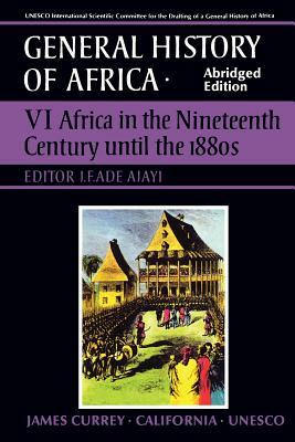 UNESCO General History of Africa, Vol. VI, Abridged Edition, Volume 6: Africa in the Nineteenth Century Until the 1880s by 