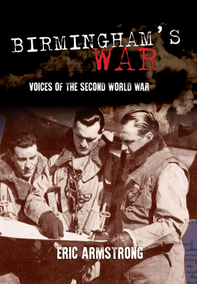 Birmingham's War: Voices of the Second World War by Eric Armstrong