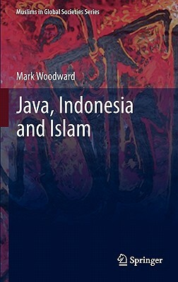 Java, Indonesia and Islam by Mark Woodward