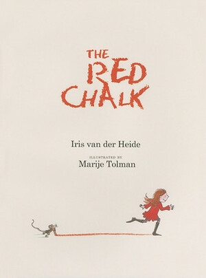 The Red Chalk by Iris van der Heide, Marije Tolman