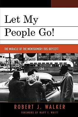 Let My People Go!: The Miracle of the Montgomery Bus Boycott by Robert J. Walker