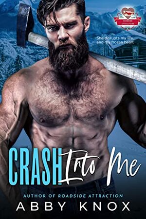 Crash Into Me: A Mountain Man Romance by Abby Knox