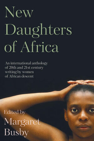 New Daughters of Africa: An International Anthology of Writing by Women of African Descent by Margaret Busby