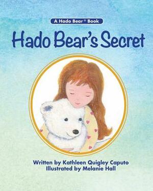 Hado Bear's Secret by Kathleen Quigley Caputo