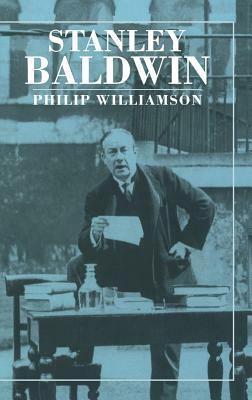 Stanley Baldwin: Conservative Leadership and National Values by Philip Williamson