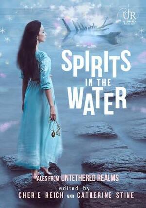 Spirits in the Water by Angela Brown, River Fairchild, M. Gerrick, Simon Kewin, Gwen Gardner, Meradeth Houston, Jeff Chapman, M. Pax, Catherine Stine, Christine Rains, Cherie Reich