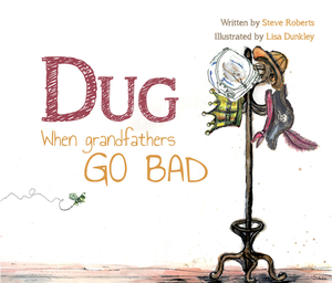 Dug: When Grandfathers Go Bad by Steve Roberts