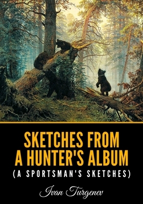 Sketches from a Hunter's Album (A Sportsman's Sketches) by Ivan Sergeyevich Turgenev