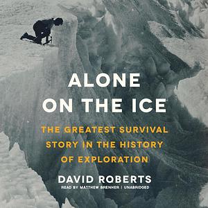 Alone on the Ice: The Greatest Survival Story in the History of Exploration by Roberts, David by David Roberts