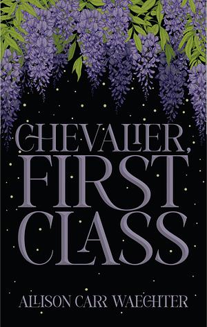 Chevalier, First Class by Allison Carr Waechter