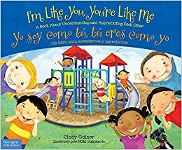 I'm Like You, You're Like Me / Yo soy como tú, tú eres como yo: A Book About Understanding and Appreciating Each Other/Un libro para entendernos y apreciarnos by Cindy Gainer, Miki Sakamoto