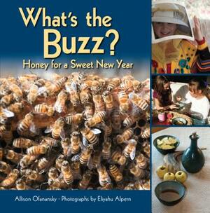 What's the Buzz?: Honey for a Sweet New Year by Allison Maile Ofanansky