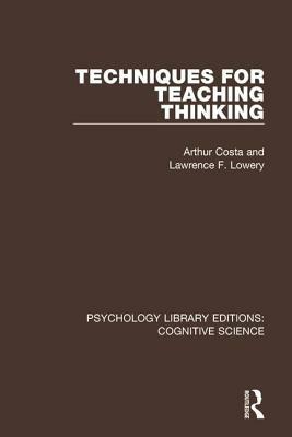 Techniques for Teaching Thinking by Arthur Costa, Lawrence F. Lowery