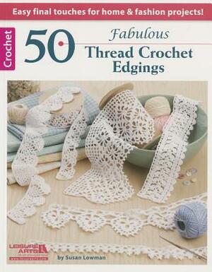 50 Fabulous Thread Crochet Edgings by Susan Lowman