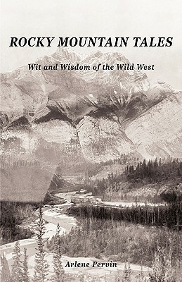 Rocky Mountain Tales: Wit and Wisdom of the Wild West by Pervin Arlene Pervin, Arlene Pervin