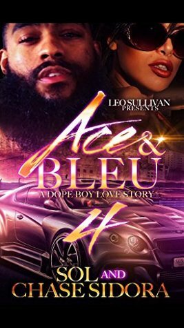Ace and Bleu IV: A Dope Boy Love Story by Sol, Chase Sidora