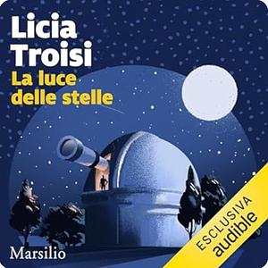 La luce delle stelle by Licia Troisi