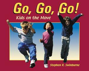 Go, Go, Go!: Kids on the Move by Stephen R. Swinburne