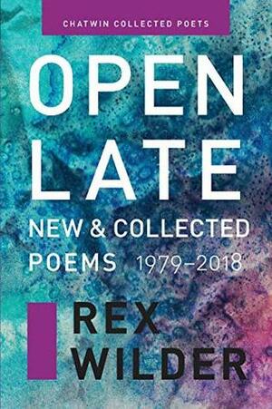 Open Late: New & Collected Poems (1979-2018). (Chatwin Collected Poets) by Rex Wilder, Jamaica Baldwin, Phil Bevis