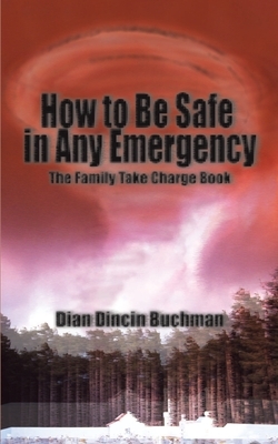 How to Be Safe in Any Emergency: The Family Take Charge Book by Dian Dincin Buchman