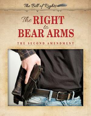 The Right to Bear Arms: The Second Amendment by Hallie Murray