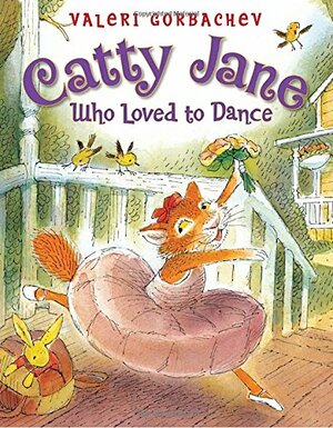 Catty Jane Who Loved to Dance by Valeri Gorbachev