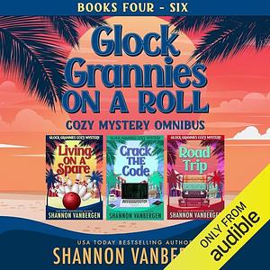 Glock Grannies On a Roll Boxed Set: Glock Grannies Cozy Mystery, Books 4 - 6 by Shannon VanBergen