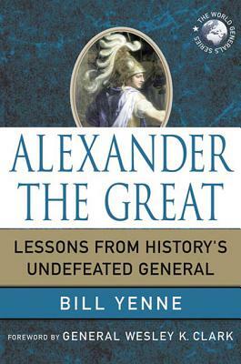 Alexander the Great by Bill Yenne