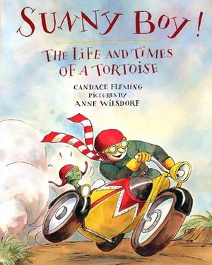 Sunny Boy!: The Life and Times of a Tortoise by Anne Wilsdorf, Candace Fleming