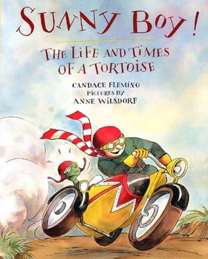 Sunny Boy!: The Life and Times of a Tortoise by Candace Fleming, Anne Wilsdorf