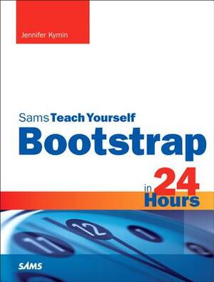 Bootstrap in 24 Hours, Sams Teach Yourself by Jennifer Kyrnin