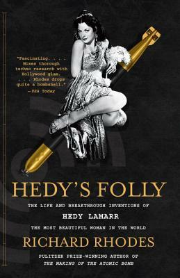 Hedy's Folly: The Life and Breakthrough Inventions of Hedy Lamarr, the Most Beautiful Woman in the World by Richard Rhodes