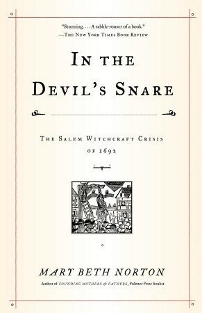 In the Devil's Snare: The Salem Witchcraft Crisis of 1692 by Mary Beth Norton