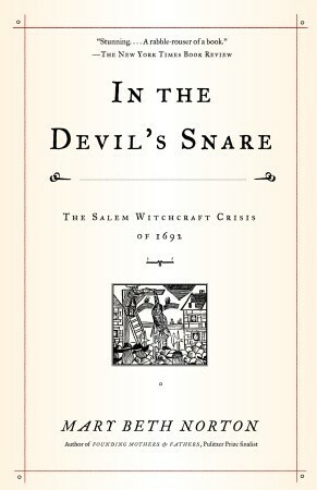 In the Devil's Snare: The Salem Witchcraft Crisis of 1692 by Mary Beth Norton