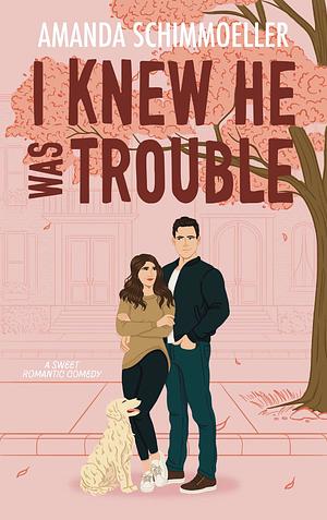 I Knew He Was Trouble by Amanda Schimmoeller