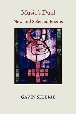 Music's Duel. New and Selected Poems 1972-2008 by Gavin Selerie