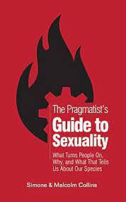The Pragmatist’s Guide to Sexuality: What Turns People On, Why, and What That Tells Us About Our Species by Malcolm Collins