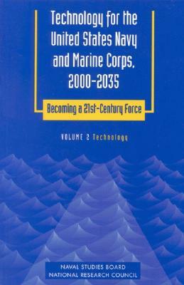 Technology for the United States Navy and Marine Corps, 2000-2035: Becoming a 21st-Century Force: Volume 2: Technology by Naval Studies Board, Commission on Physical Sciences Mathemat, National Research Council