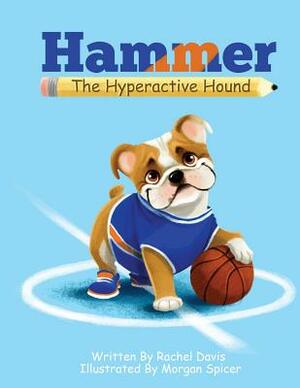 Hammer the Hyperactive Hound by Rachel Davis