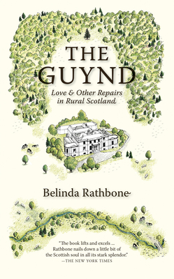 The Guynd: Love & Other Repairs in Rural Scotland by Belinda Rathbone