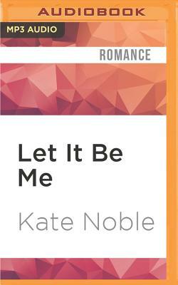 Let It Be Me by Kate Noble