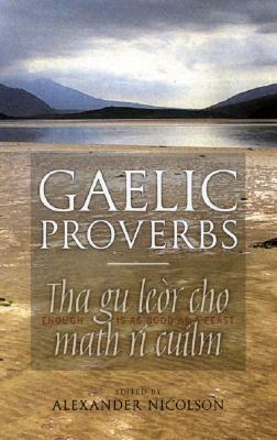 Gaelic Proverbs and Familiar Phrases by Ian MacDonald, Alexander Nicolson, Donald Macintosh